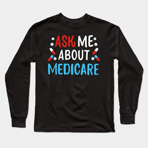 Ask Me About Medicare Long Sleeve T-Shirt by maxcode